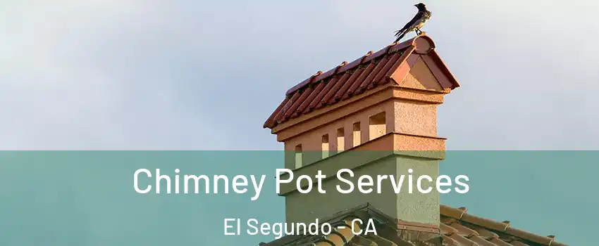  Chimney Pot Services El Segundo - CA