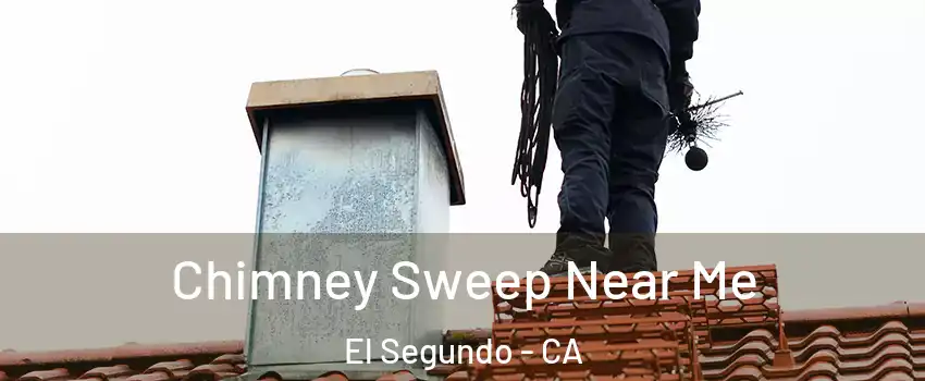  Chimney Sweep Near Me El Segundo - CA