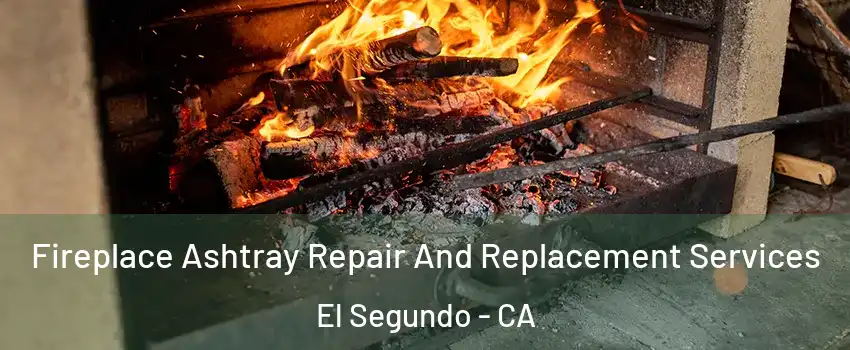  Fireplace Ashtray Repair And Replacement Services El Segundo - CA