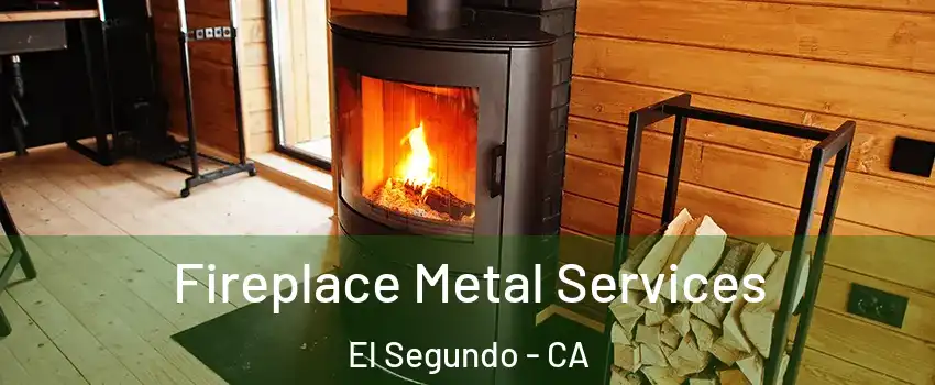  Fireplace Metal Services El Segundo - CA