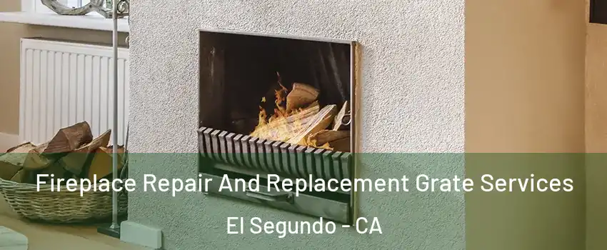  Fireplace Repair And Replacement Grate Services El Segundo - CA