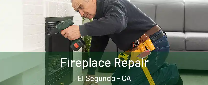  Fireplace Repair El Segundo - CA