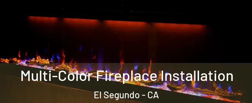  Multi-Color Fireplace Installation El Segundo - CA
