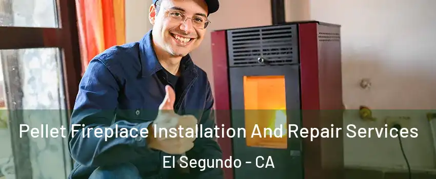  Pellet Fireplace Installation And Repair Services El Segundo - CA