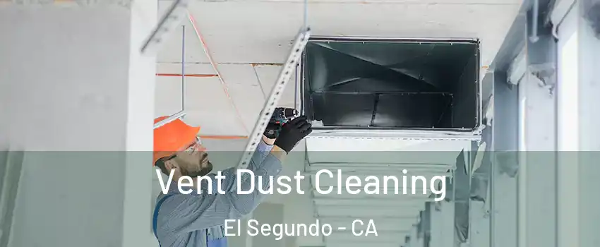  Vent Dust Cleaning El Segundo - CA