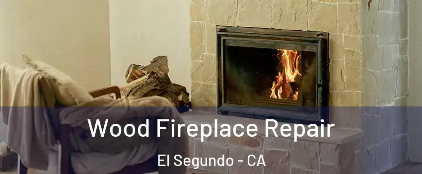  Wood Fireplace Repair El Segundo - CA